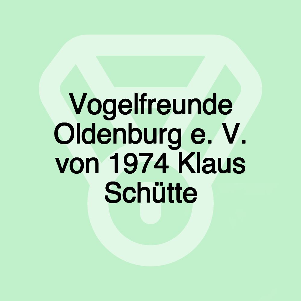 Vogelfreunde Oldenburg e. V. von 1974 Klaus Schütte