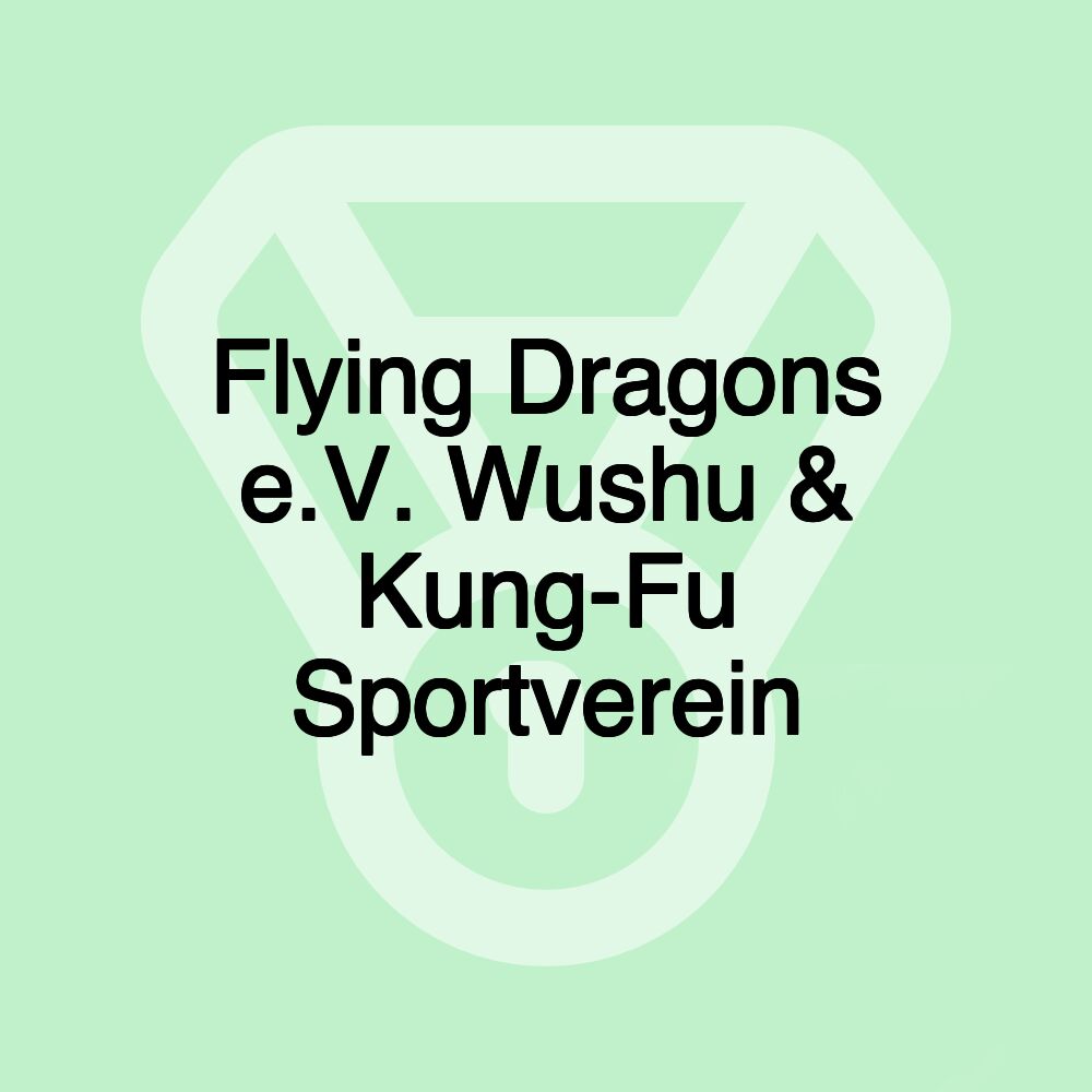Flying Dragons e.V. Wushu & Kung-Fu Sportverein