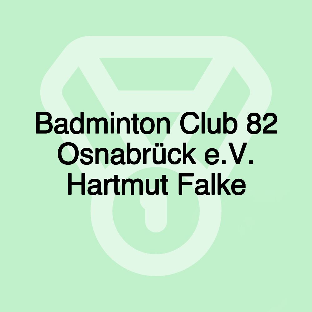 Badminton Club 82 Osnabrück e.V. Hartmut Falke Badminton Club 82 Osnabrück e.V. Hartmut Falke