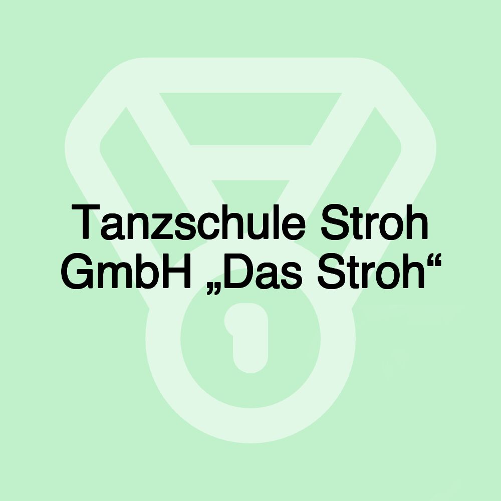 Tanzschule Stroh GmbH „Das Stroh“ Tanzschule Stroh GmbH „Das Stroh“