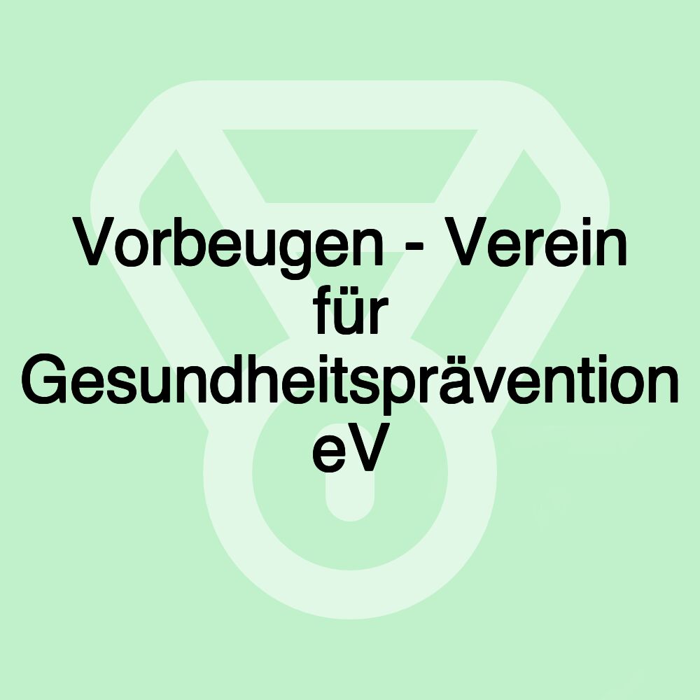 Vorbeugen - Verein für Gesundheitsprävention eV