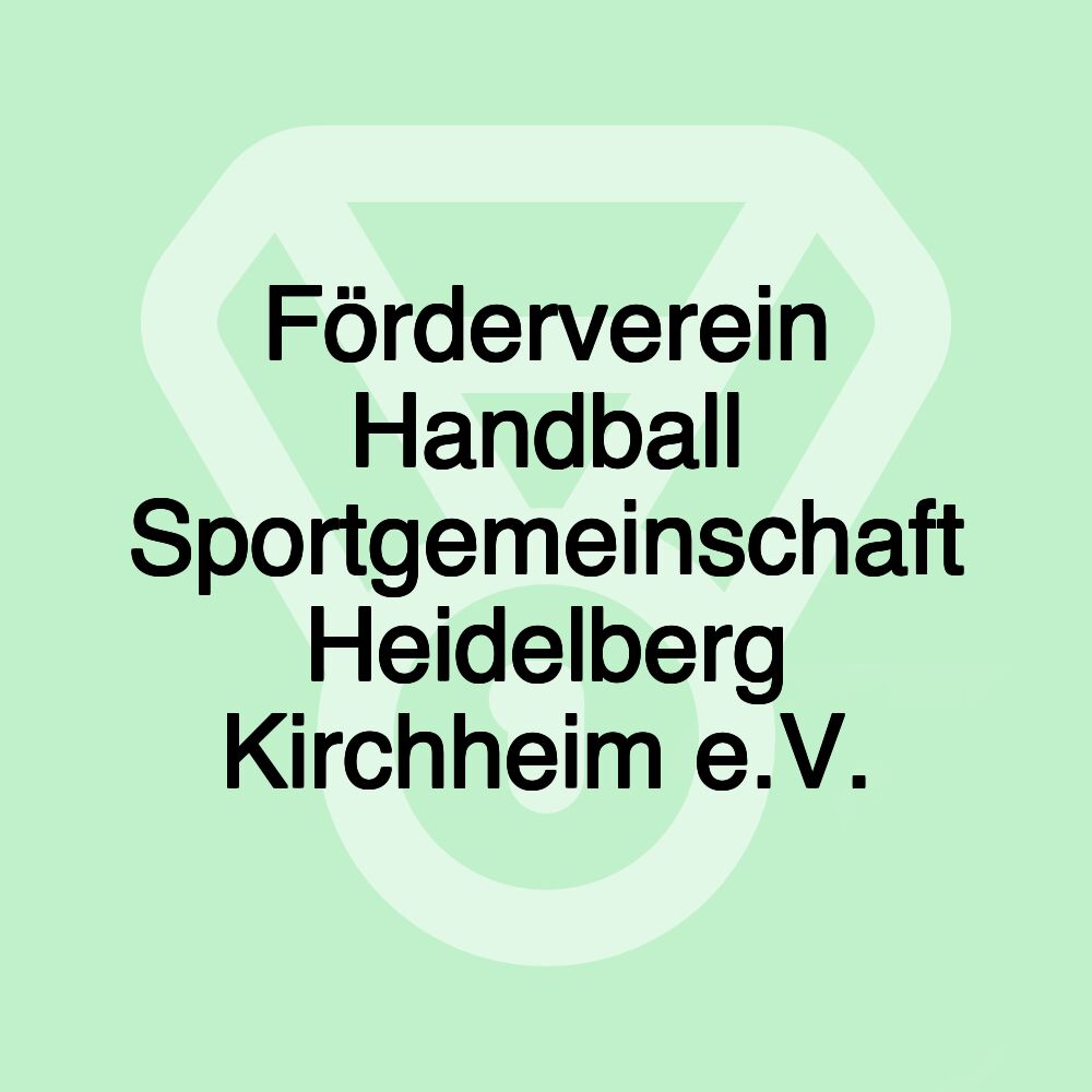 Förderverein Handball Sportgemeinschaft Heidelberg Kirchheim e.V. Förderverein Handball Sportgemeinschaft Heidelberg Kirchheim e.V.