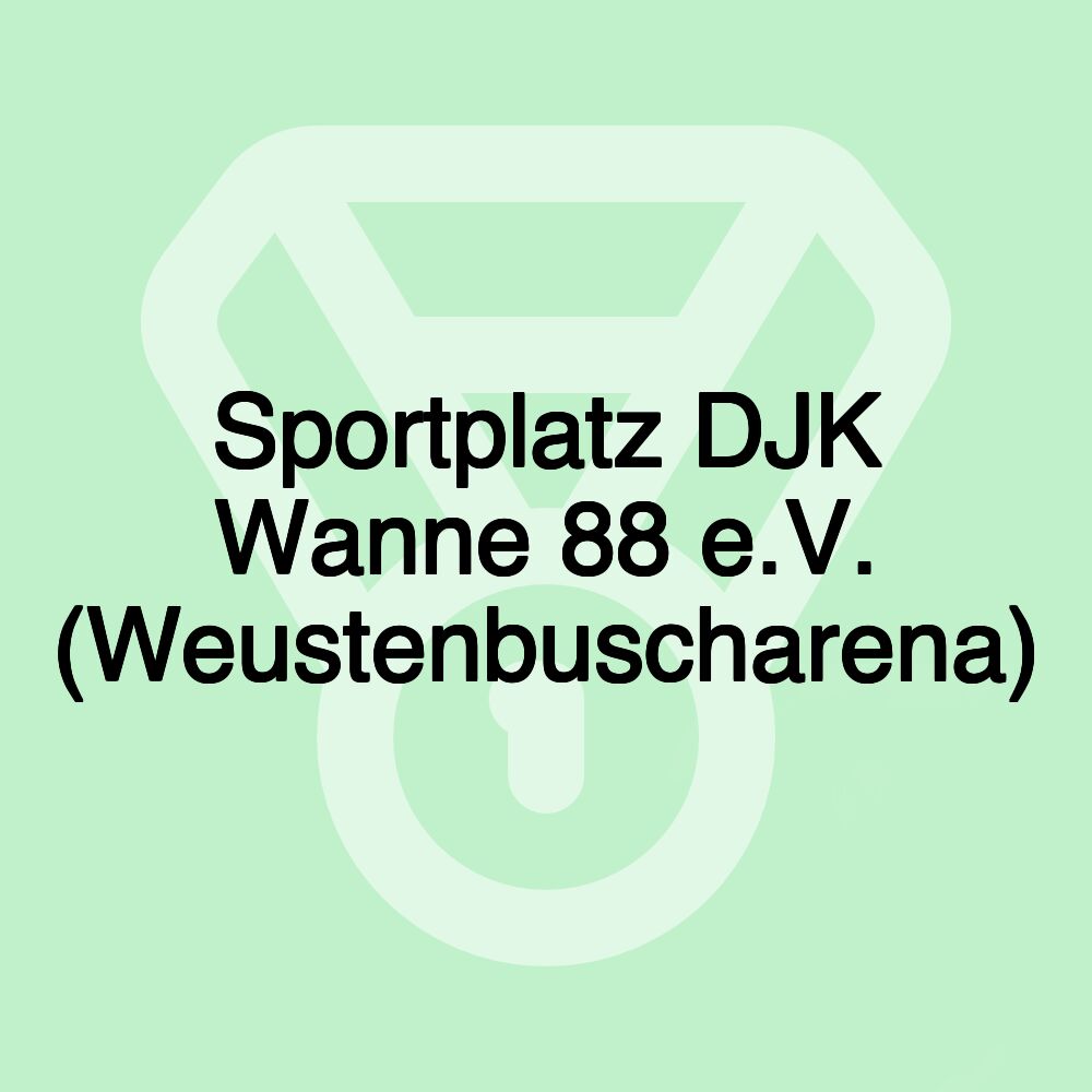 Sportplatz DJK Wanne 88 e.V. (Weustenbuscharena) Sportplatz DJK Wanne 88 e.V. (Weustenbuscharena)