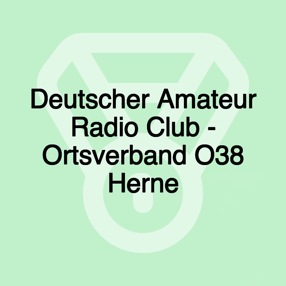 Deutscher Amateur Radio Club - Ortsverband O38 Herne Deutscher Amateur Radio Club - Ortsverband O38 Herne