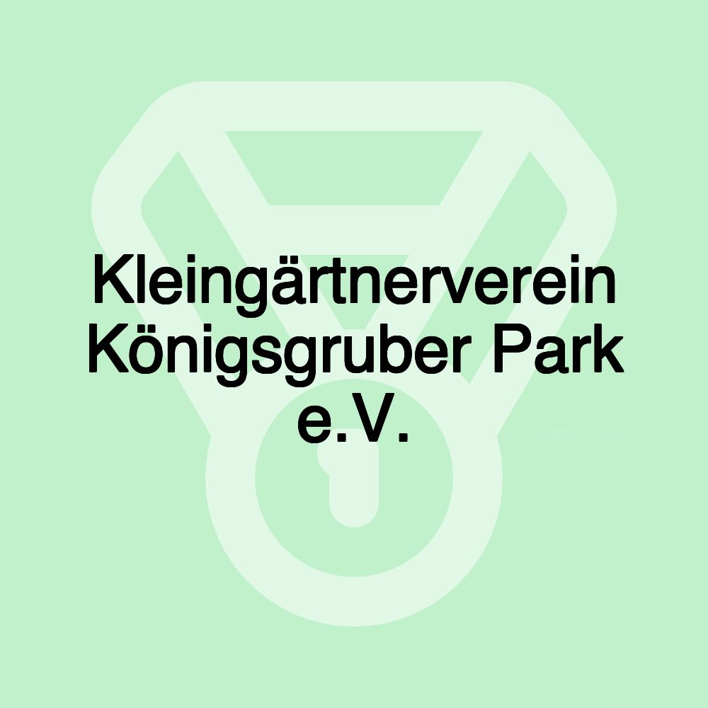 Kleingärtnerverein Königsgruber Park e.V. Kleingärtnerverein Königsgruber Park e.V.