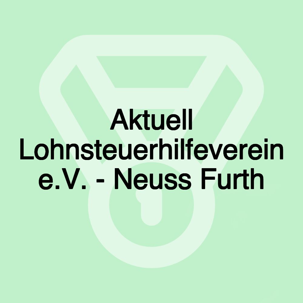 Aktuell Lohnsteuerhilfeverein e.V. - Neuss Furth