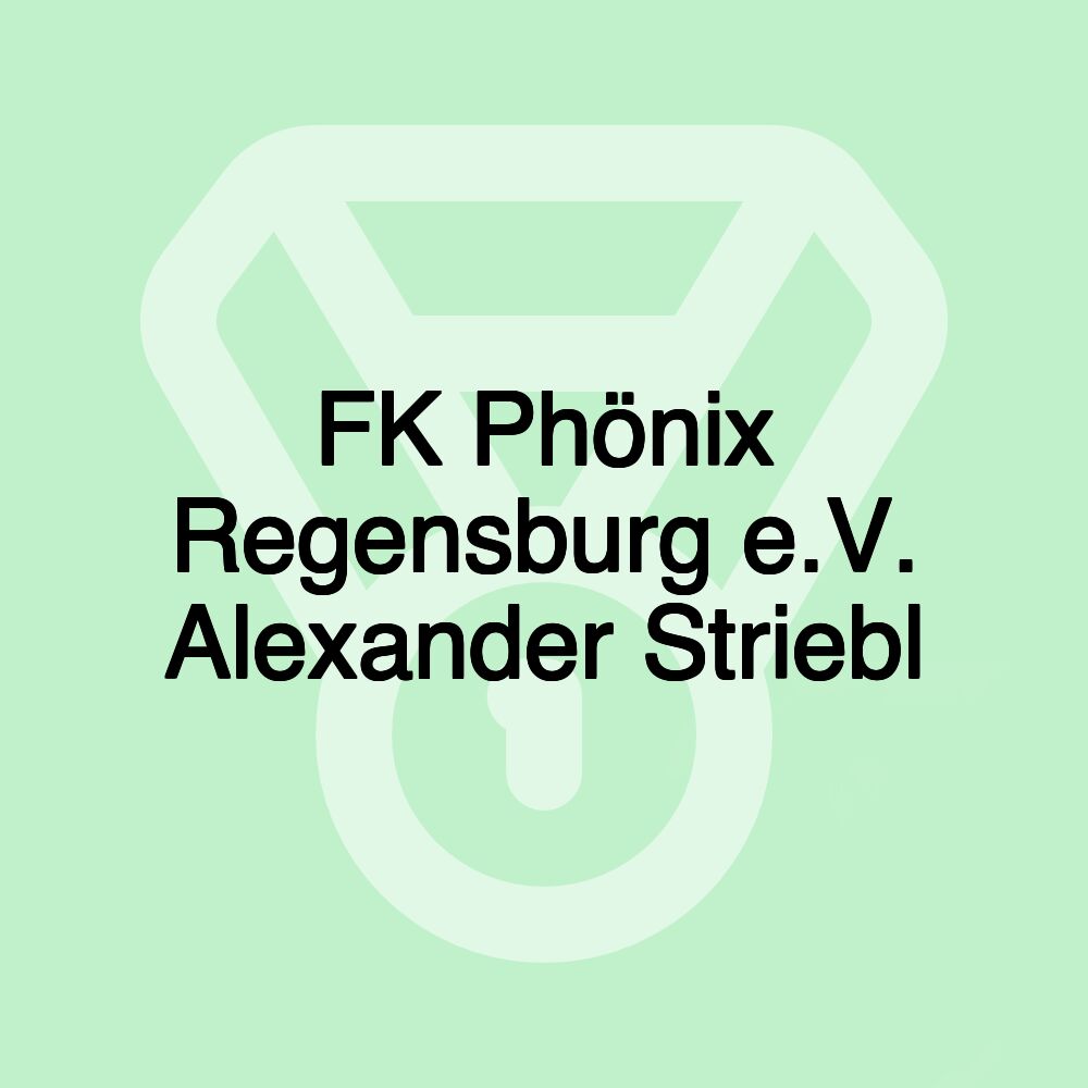 FK Phönix Regensburg e.V. Alexander Striebl FK Phönix Regensburg e.V. Alexander Striebl