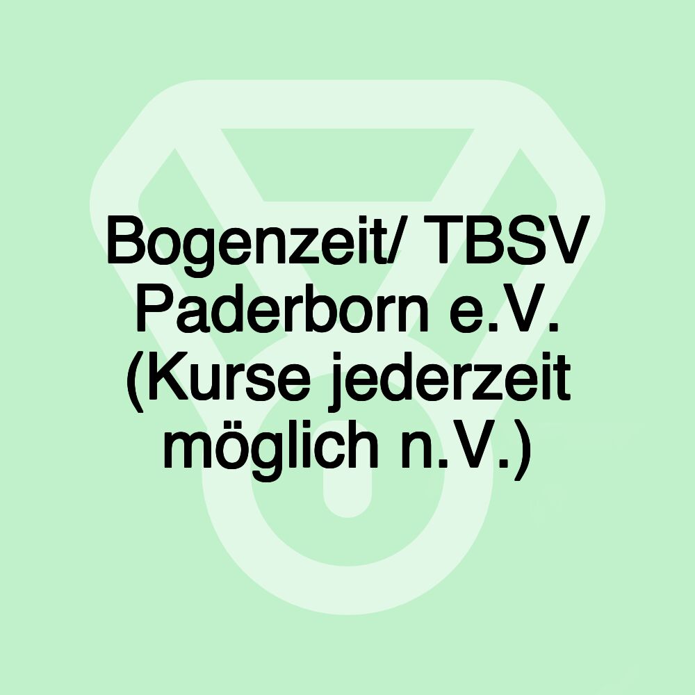 Bogenzeit/ TBSV Paderborn e.V. (Kurse jederzeit möglich n.V.) Bogenzeit/ TBSV Paderborn e.V. (Kurse jederzeit möglich n.V.)