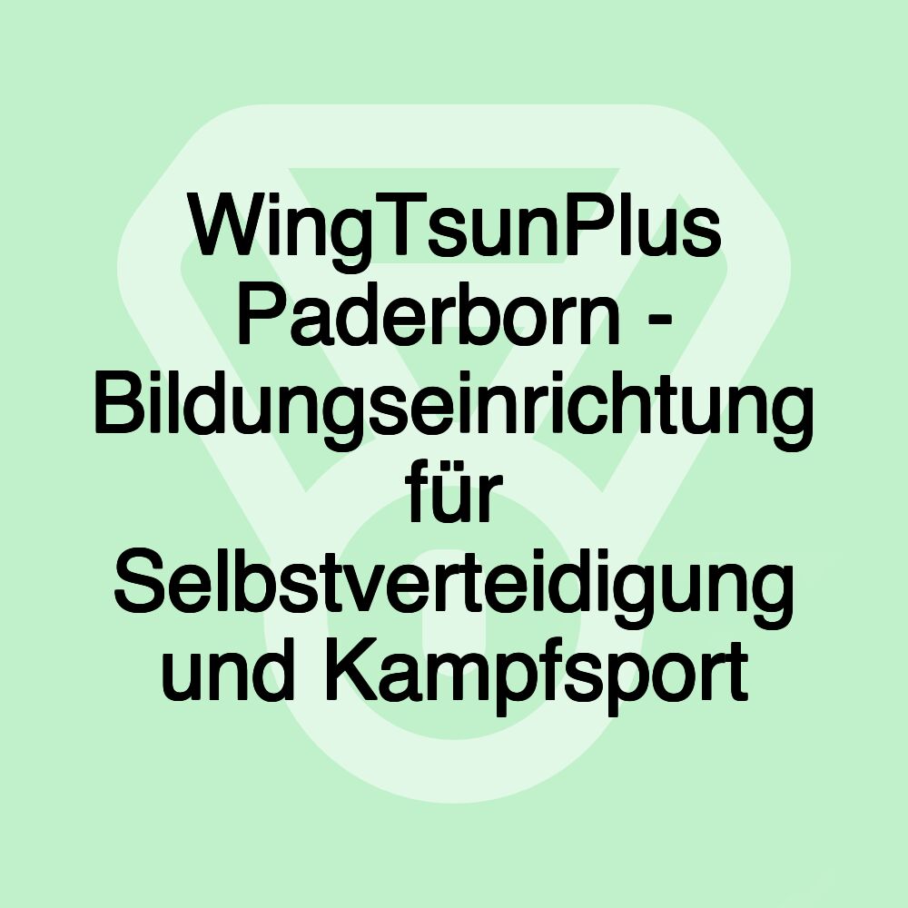 WingTsunPlus Paderborn - Bildungseinrichtung für Selbstverteidigung und Kampfsport