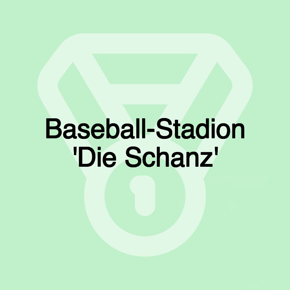 Baseball-Stadion 'Die Schanz' Baseball-Stadion 'Die Schanz'