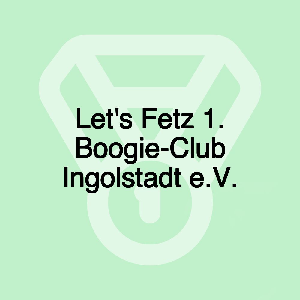 Let's Fetz 1. Boogie-Club Ingolstadt e.V. Let's Fetz 1. Boogie-Club Ingolstadt e.V.