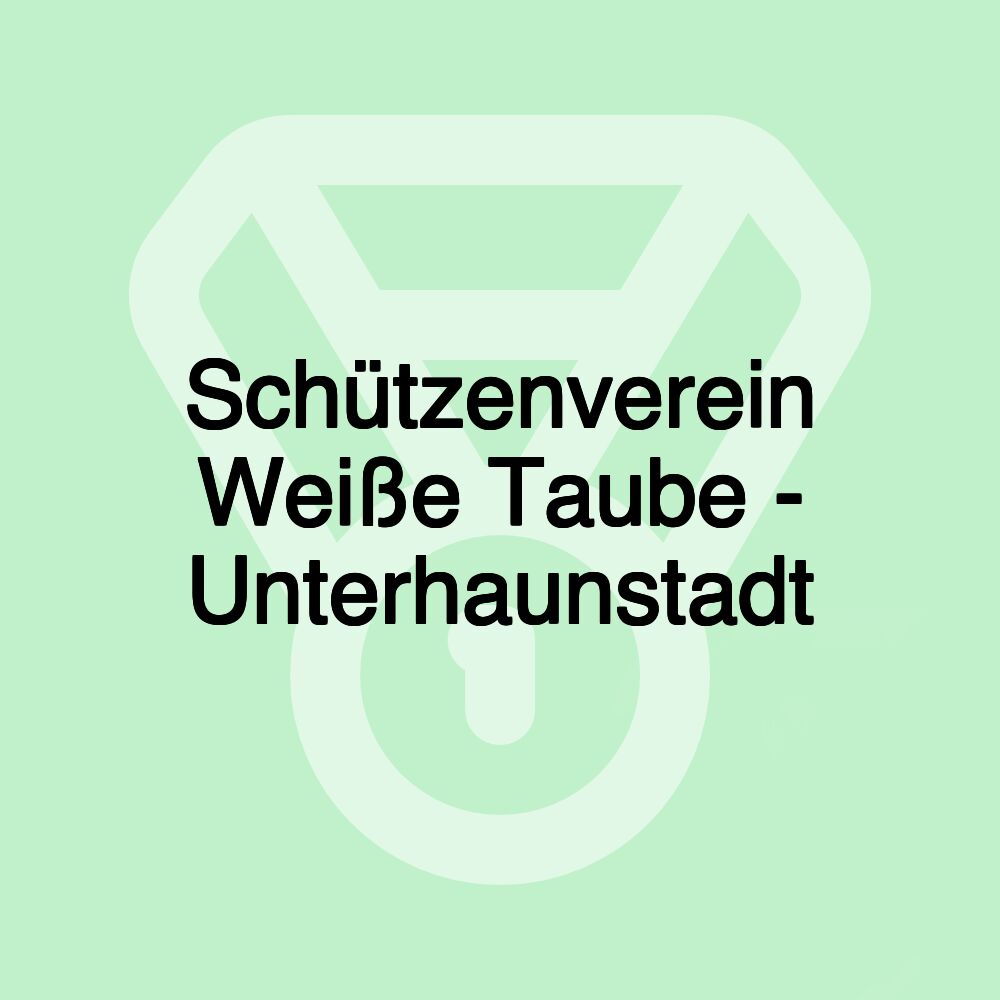 Schützenverein Weiße Taube - Unterhaunstadt