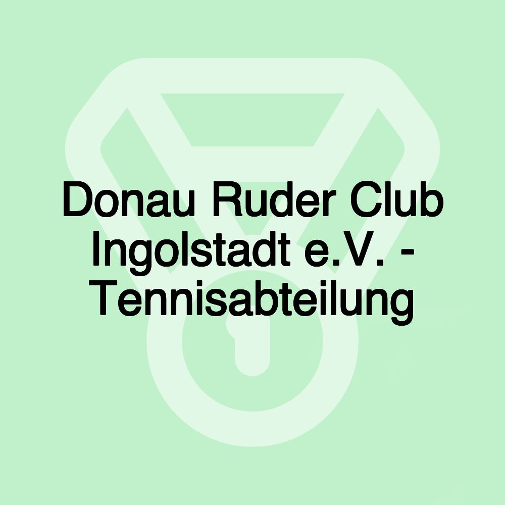 Donau Ruder Club Ingolstadt e.V. - Tennisabteilung Donau Ruder Club Ingolstadt e.V. - Tennisabteilung
