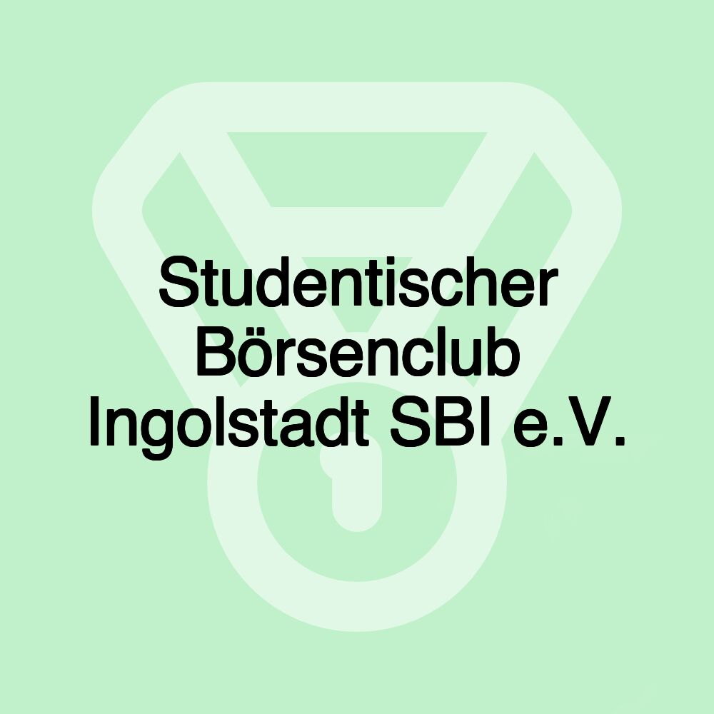 Studentischer Börsenclub Ingolstadt SBI e.V. Studentischer Börsenclub Ingolstadt SBI e.V.