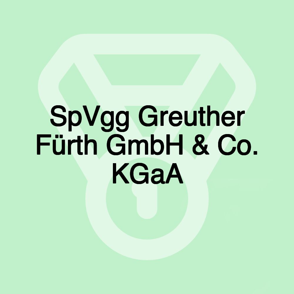 SpVgg Greuther Fürth GmbH & Co. KGaA