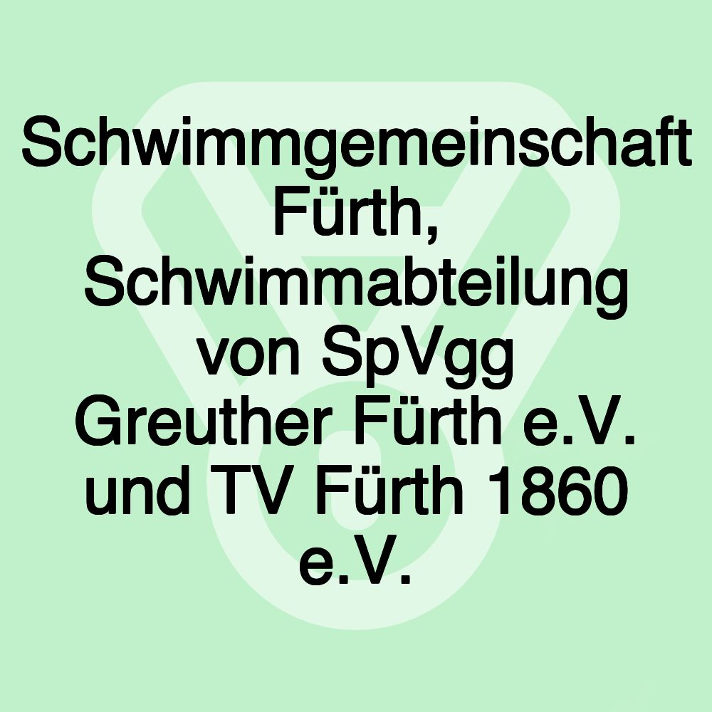Schwimmgemeinschaft Fürth, Schwimmabteilung von SpVgg Greuther Fürth e.V. und TV Fürth 1860 e.V.