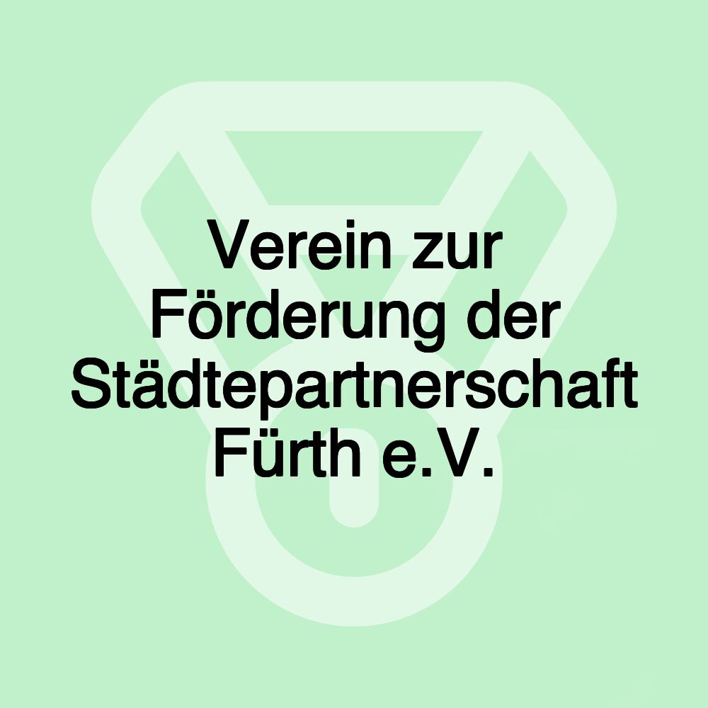 Verein zur Förderung der Städtepartnerschaft Fürth e.V. Verein zur Förderung der Städtepartnerschaft Fürth e.V.