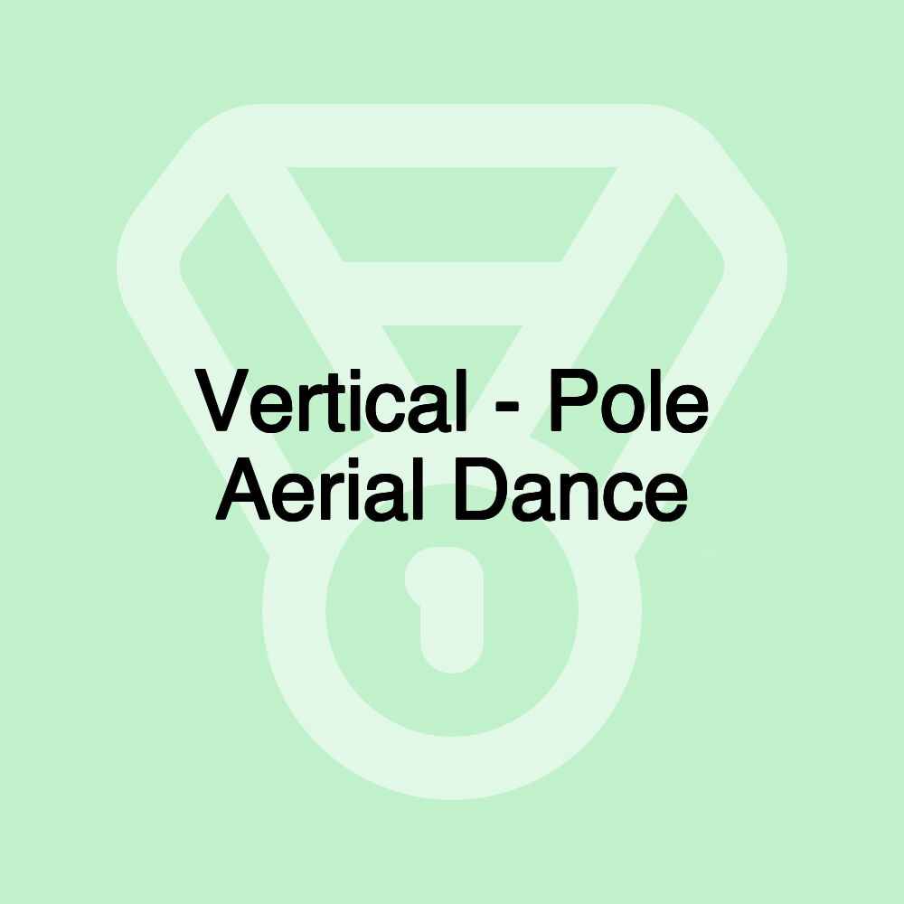 Vertical - Pole Aerial Dance