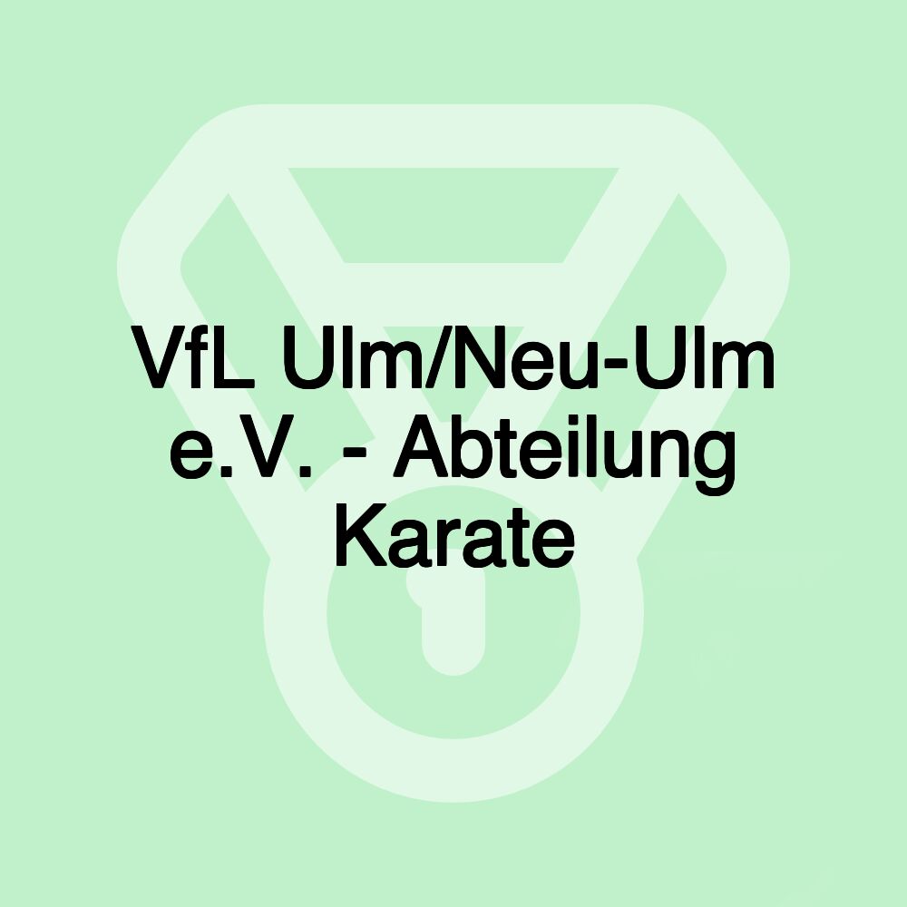 VfL Ulm/Neu-Ulm e.V. - Abteilung Karate VfL Ulm/Neu-Ulm e.V. - Abteilung Karate