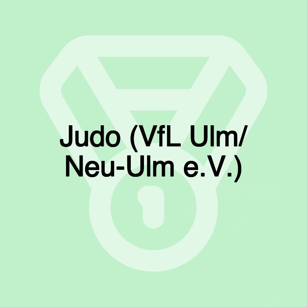 Judo (VfL Ulm/ Neu-Ulm e.V.) Judo (VfL Ulm/ Neu-Ulm e.V.)