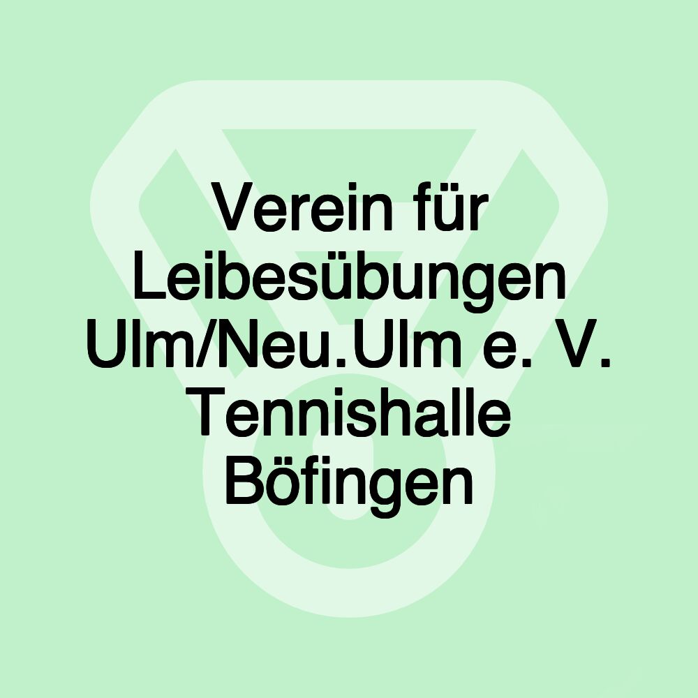 Verein für Leibesübungen Ulm/Neu.Ulm e. V. Tennishalle Böfingen Verein für Leibesübungen Ulm/Neu.Ulm e. V. Tennishalle Böfingen