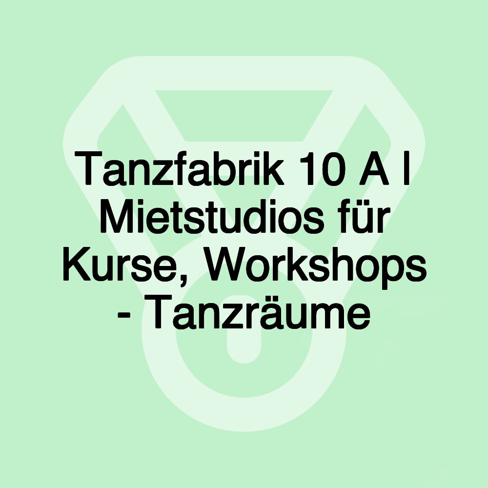 Tanzfabrik 10 A | Mietstudios für Kurse, Workshops - Tanzräume