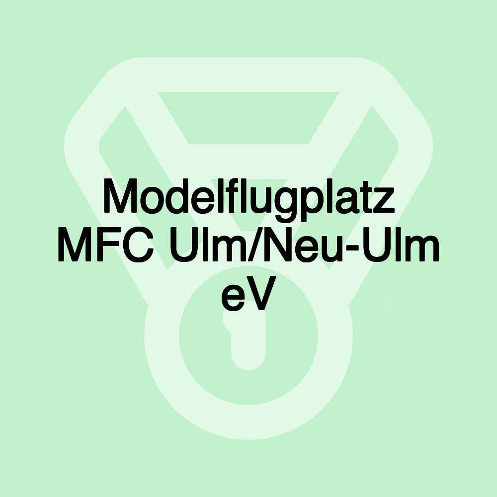 Modelflugplatz MFC Ulm/Neu-Ulm eV Modelflugplatz MFC Ulm/Neu-Ulm eV