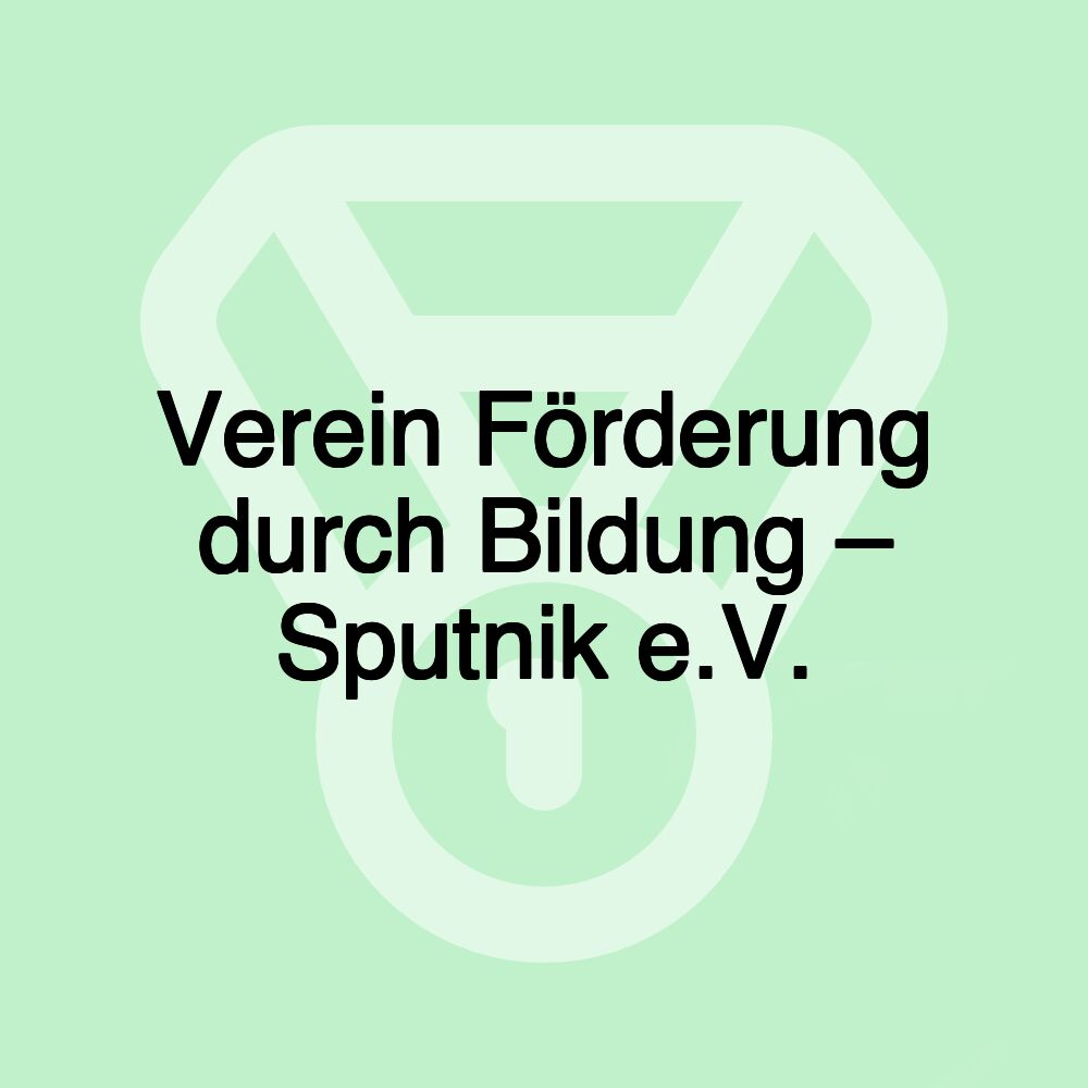Verein Förderung durch Bildung – Sputnik e.V. Verein Förderung durch Bildung – Sputnik e.V.