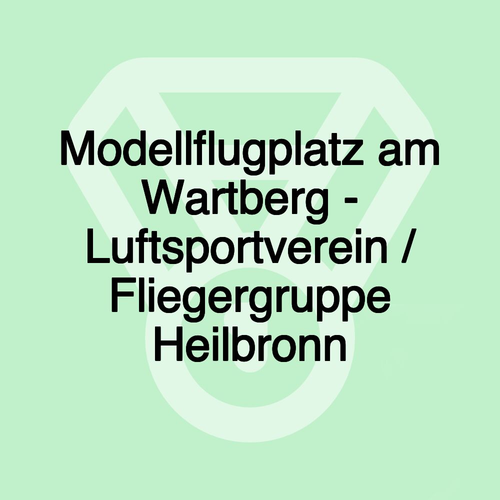 Modellflugplatz am Wartberg - Luftsportverein / Fliegergruppe Heilbronn Modellflugplatz am Wartberg - Luftsportverein / Fliegergruppe Heilbronn