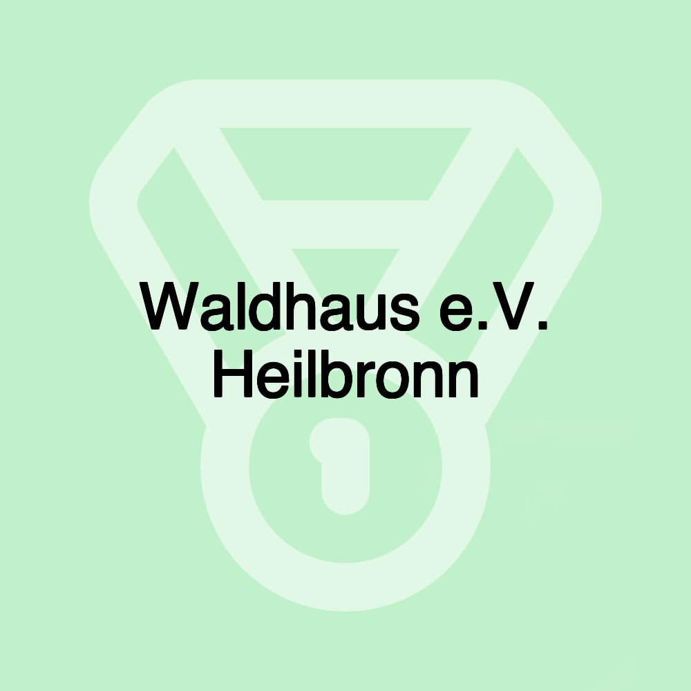 Waldhaus e.V. Heilbronn