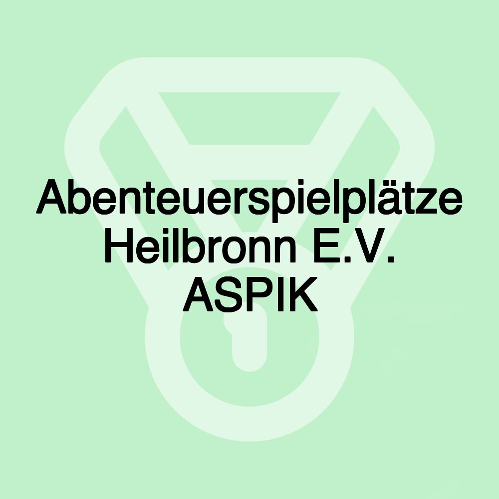 Abenteuerspielplätze Heilbronn E.V. ASPIK