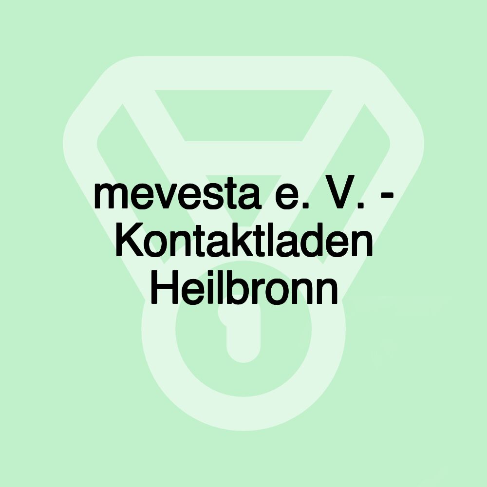 mevesta e. V. - Kontaktladen Heilbronn mevesta e. V. - Kontaktladen Heilbronn