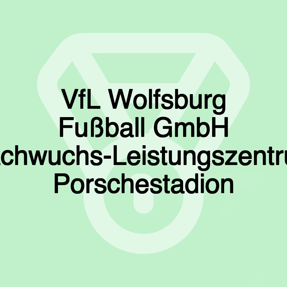 VfL Wolfsburg Fußball GmbH Nachwuchs-Leistungszentrum Porschestadion VfL Wolfsburg Fußball GmbH Nachwuchs-Leistungszentrum Porschestadion