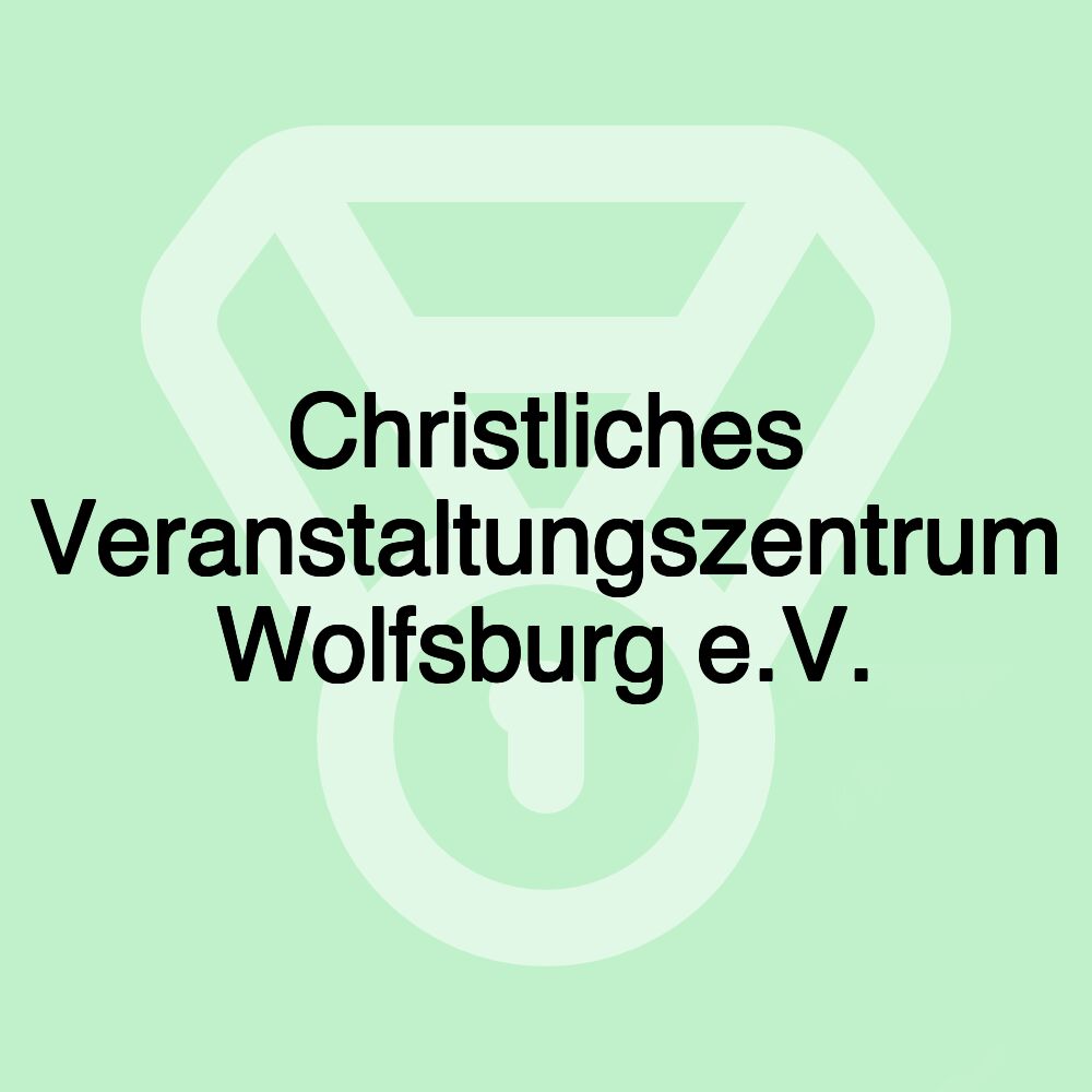 Christliches Veranstaltungszentrum Wolfsburg e.V.