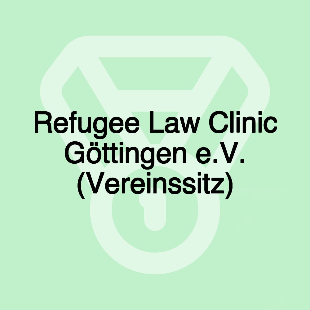 Refugee Law Clinic Göttingen e.V. (Vereinssitz) Refugee Law Clinic Göttingen e.V. (Vereinssitz)