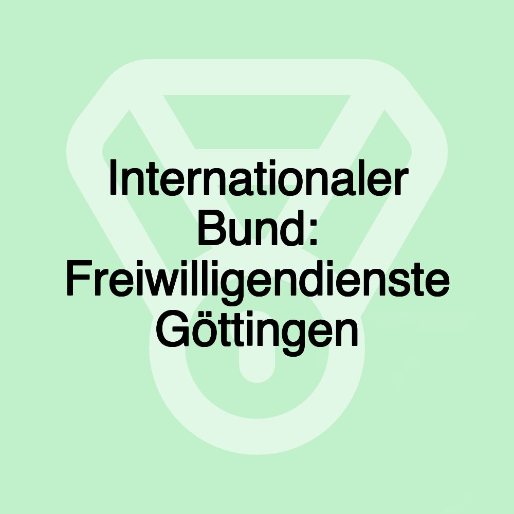 Internationaler Bund: Freiwilligendienste Göttingen Internationaler Bund: Freiwilligendienste Göttingen