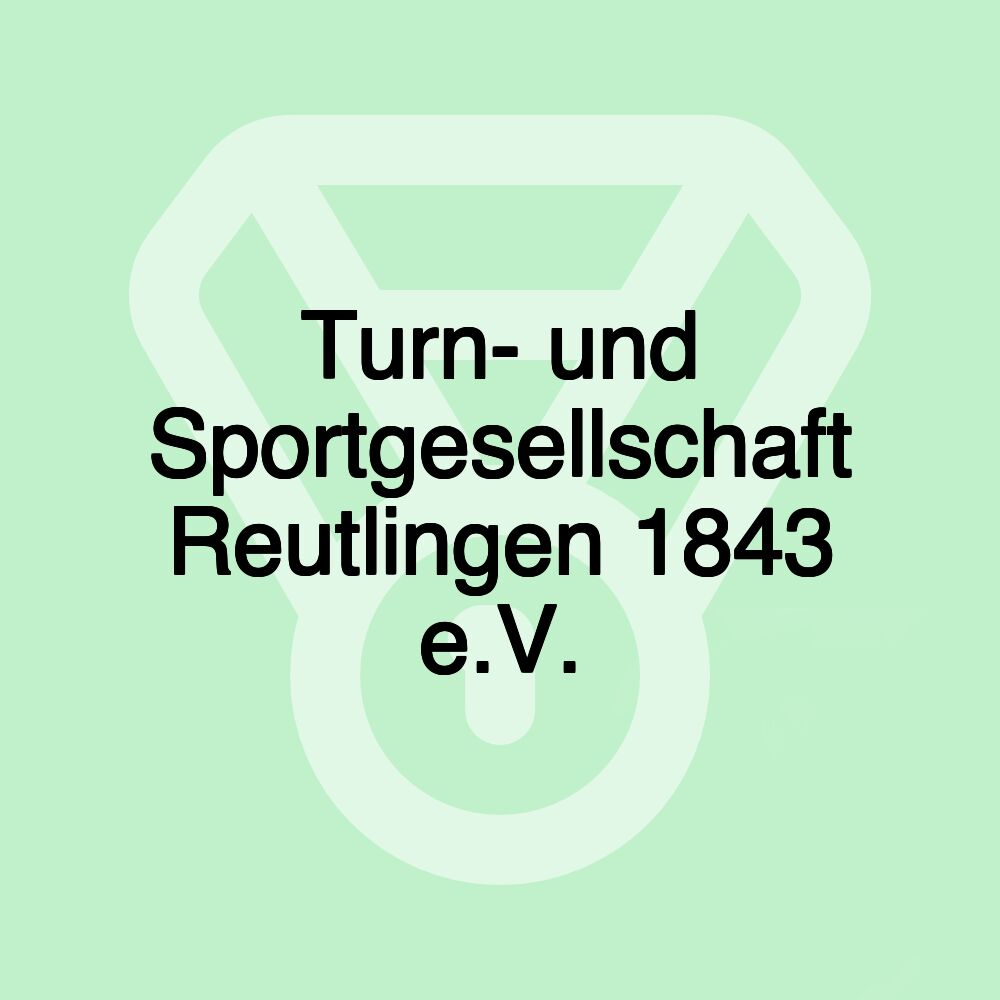 Turn- und Sportgesellschaft Reutlingen 1843 e.V. Turn- und Sportgesellschaft Reutlingen 1843 e.V.