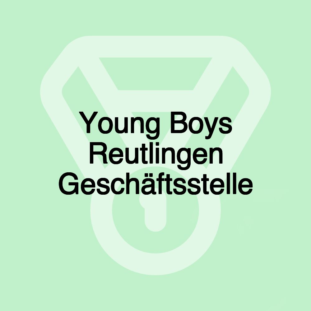 Young Boys Reutlingen Geschäftsstelle Young Boys Reutlingen Geschäftsstelle