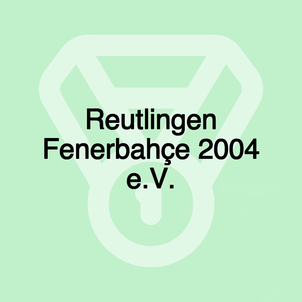 Reutlingen Fenerbahçe 2004 e.V. Reutlingen Fenerbahçe 2004 e.V.