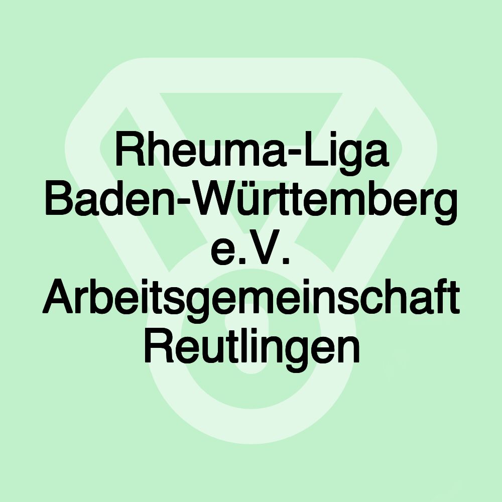Rheuma-Liga Baden-Württemberg e.V. Arbeitsgemeinschaft Reutlingen