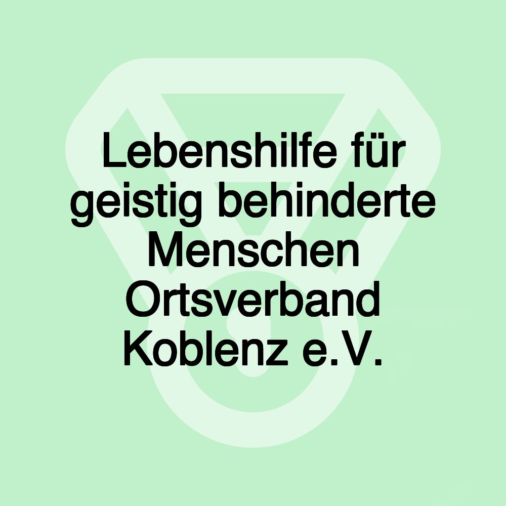 Lebenshilfe für geistig behinderte Menschen Ortsverband Koblenz e.V. Lebenshilfe für geistig behinderte Menschen Ortsverband Koblenz e.V.