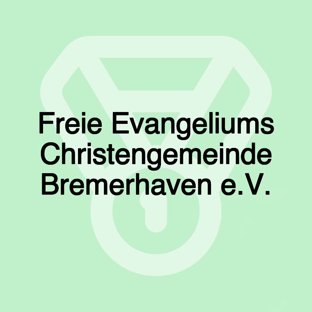 Freie Evangeliums Christengemeinde Bremerhaven e.V. Freie Evangeliums Christengemeinde Bremerhaven e.V.
