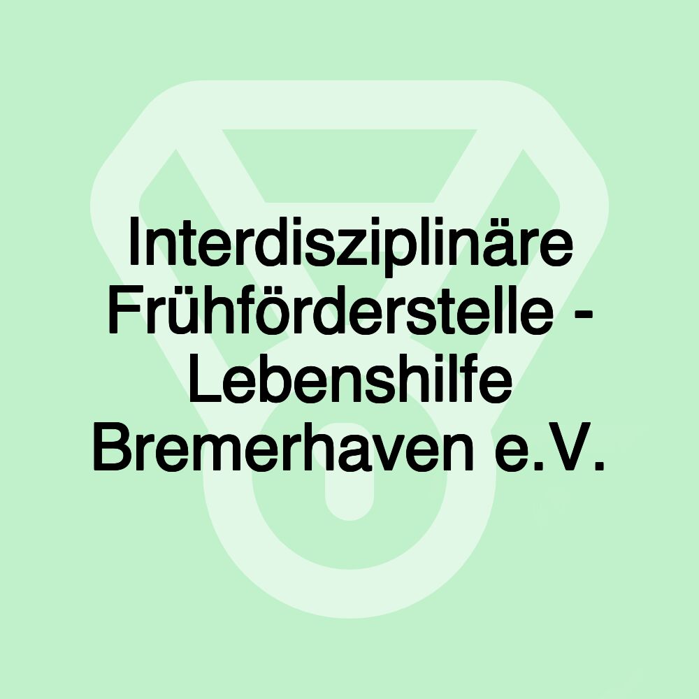 Interdisziplinäre Frühförderstelle - Lebenshilfe Bremerhaven e.V. Interdisziplinäre Frühförderstelle - Lebenshilfe Bremerhaven e.V.