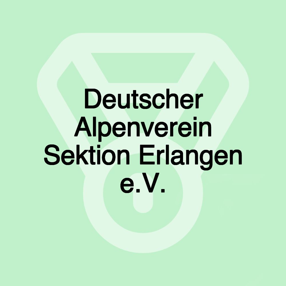 Deutscher Alpenverein Sektion Erlangen e.V. Deutscher Alpenverein Sektion Erlangen e.V.