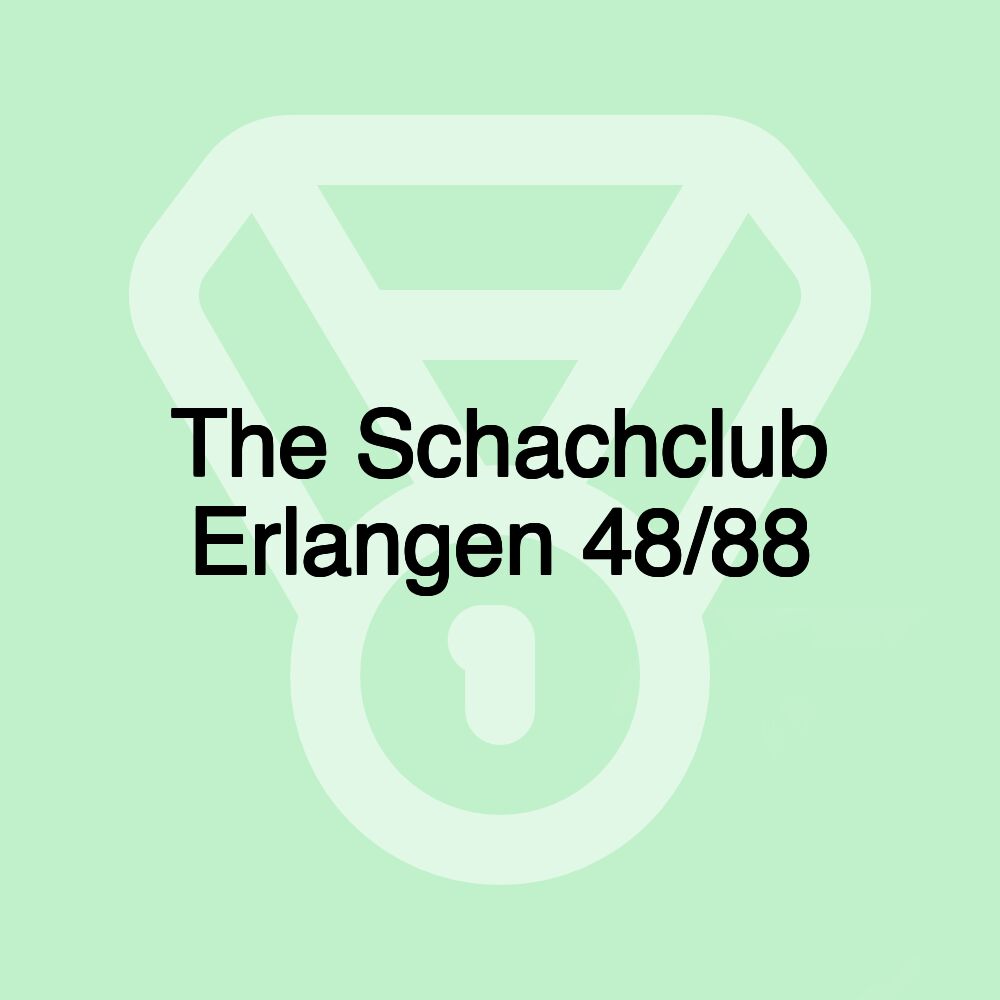 The Schachclub Erlangen 48/88 The Schachclub Erlangen 48/88
