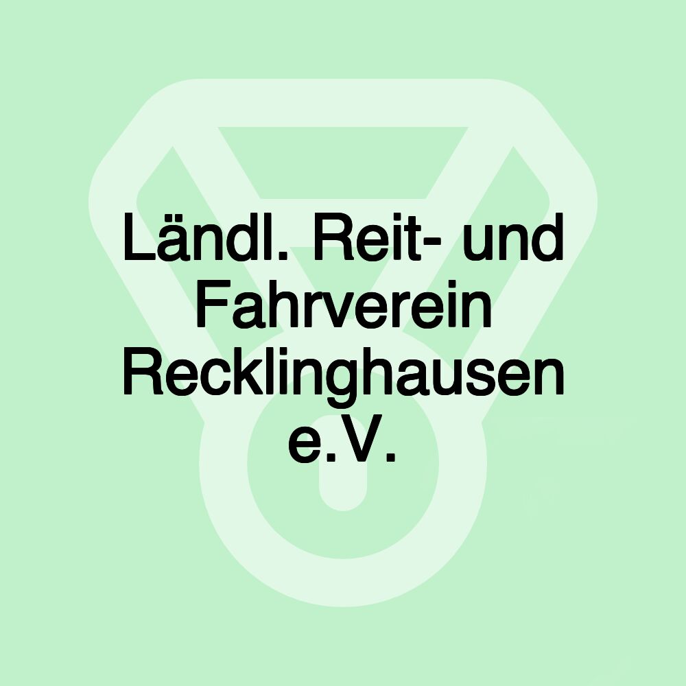 Ländl. Reit- und Fahrverein Recklinghausen e.V. Ländl. Reit- und Fahrverein Recklinghausen e.V.