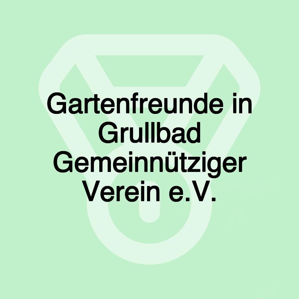 Gartenfreunde in Grullbad Gemeinnütziger Verein e.V.