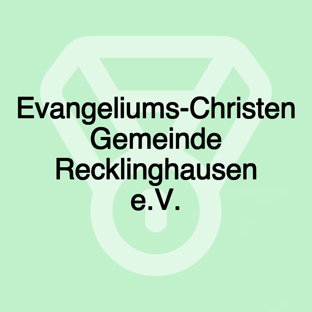 Evangeliums-Christen Gemeinde Recklinghausen e.V. Evangeliums-Christen Gemeinde Recklinghausen e.V.