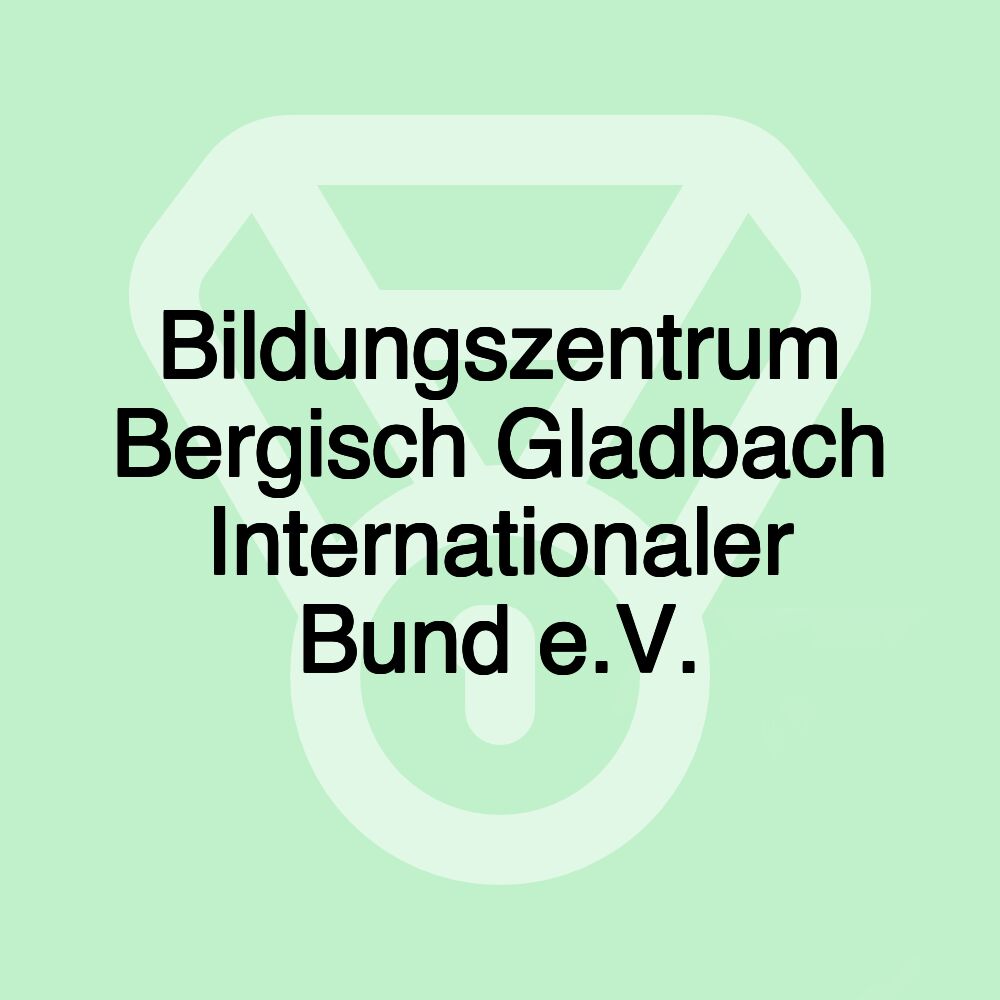 Bildungszentrum Bergisch Gladbach Internationaler Bund e.V. Bildungszentrum Bergisch Gladbach Internationaler Bund e.V.