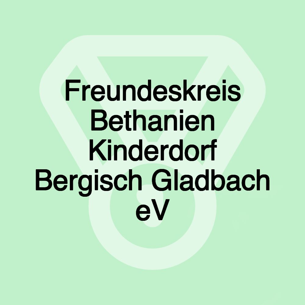 Freundeskreis Bethanien Kinderdorf Bergisch Gladbach eV